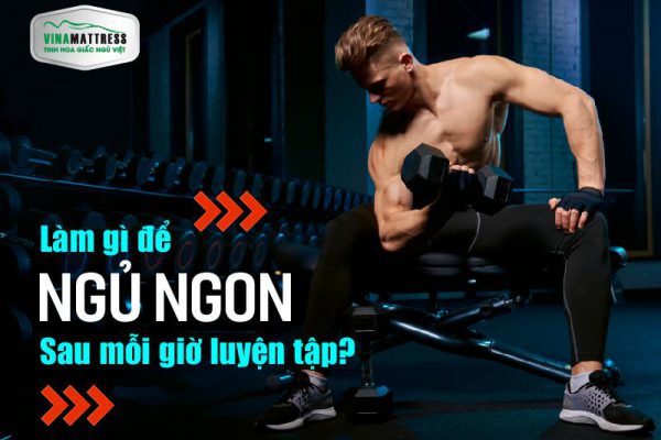 SAU GIỜ LUYỆN TẬP, NGỦ THẾ NÀO CHO ĐÚNG CHUẨN